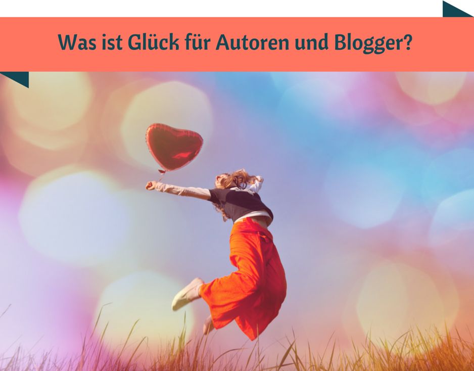 Was ist Glück für Autoren und Blogger?