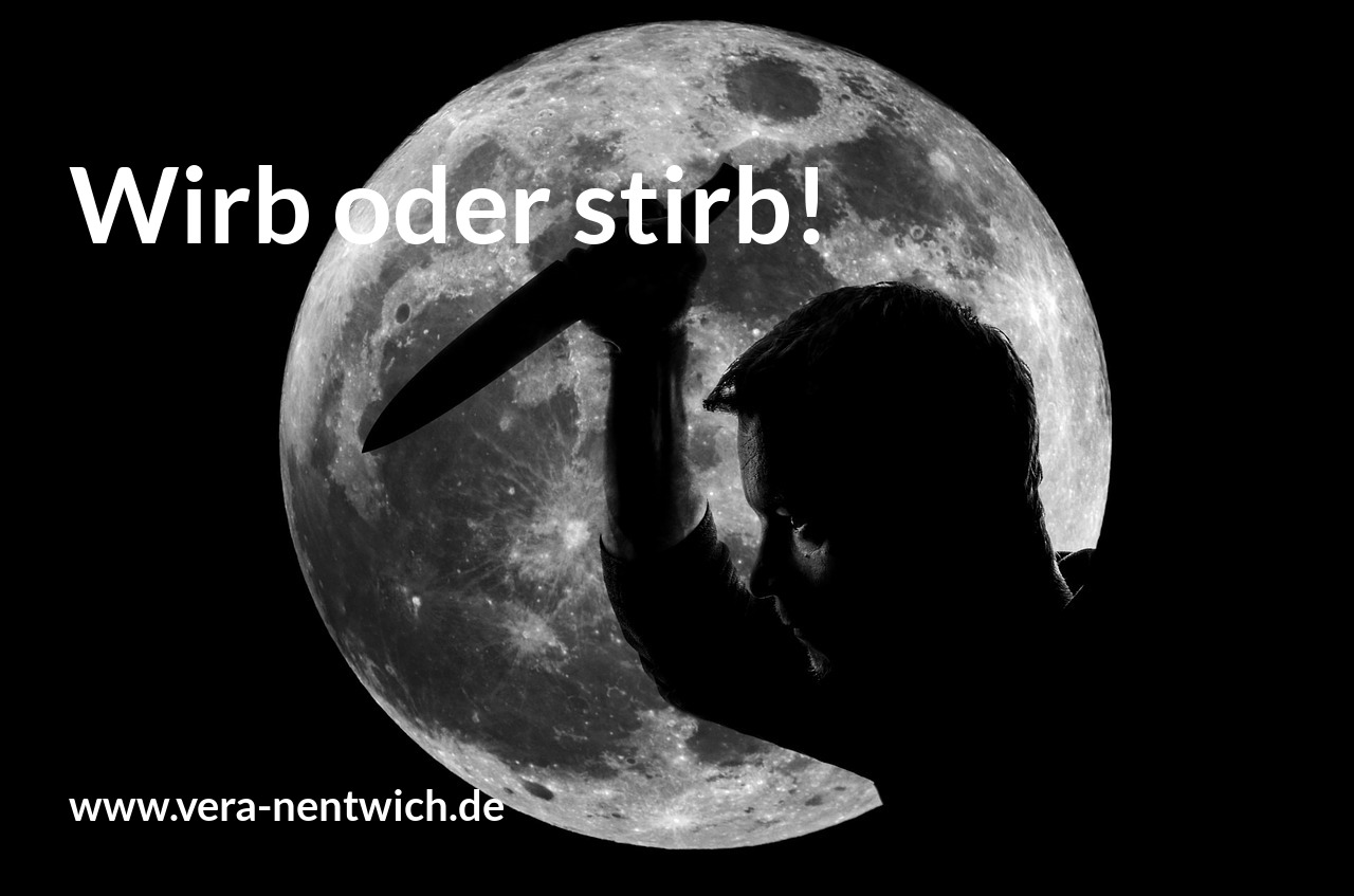 Wirb oder stirb!